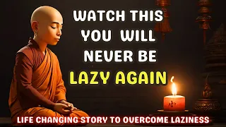 MOTIVATIONAL STORY ON LAZINESS| BUDDHA STORY ON LAZINESS |YOU WILL NEVER BE LAZY AFTER WATCHING THIS