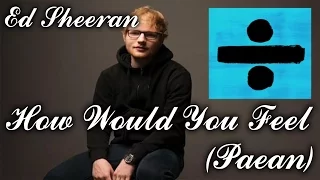 Ed Sheeran - How Would You Feel (Paean) LYRICS + Guitar Chords Video