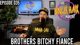 Brothers B*tchy Fiancé | The Uncle Hack Podcast - Episode 035