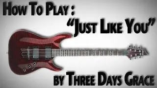 How to Play "Just Like You" by Three Days Grace