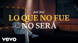 José José - Lo Que No Fue No Será (Revisitado [Lyric Video])