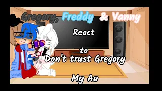 Gregory, Freddy and Vanny react to "Don't trust Gregory" (My AU)||Link in Desc for original||