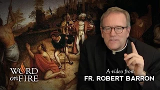 Bishop Barron on A Persecuted Church and Its Heroes