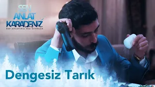 Tarık'ın dengesiz halleri - Sen Anlat Karadeniz 60. Bölüm