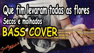 Secos & Molhados - Que fim levaram todas as flores (BASS COVER)