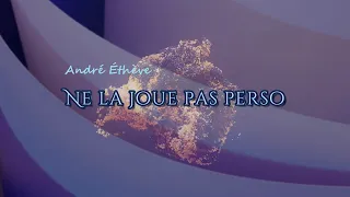 Ne la joue pas perso - André Éthève (English, Ελληνικοί, Български, Portugues, Italiano..)