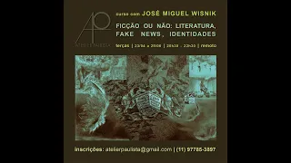 Aula Aberta - FICÇÃO OU NÃO: LITERATURA, FAKE NEWS, IDENTIDADES - com José Miguel Wisnik