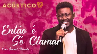 Samuel Miranda - Então é Só Clamar - Acústico 93 - 2022 #ElesCantam4por1