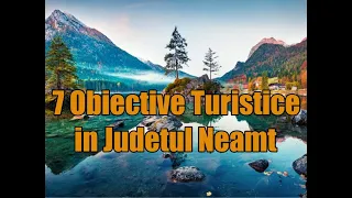 Obiective turistice in Judetul Neamt.