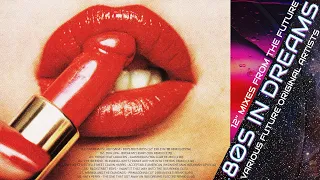 80S IN DREAMS 💋💄 X8 MIXES / MASHUPS / 12'' REMIXES italo hi-nrg eurodisco synth-pop dance 80s-20's