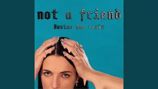 Not A Friend (Boston Bun Remix)