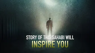 THE STORY OF THIS SAHABI WILL INSPIRE YOU