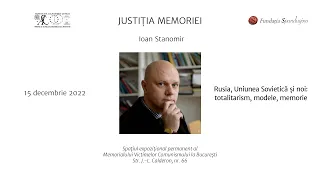 Justiția memoriei | Ioan Stanomir - Rusia, Uniunea Sovietică și noi: totalitarism, modele, memorie