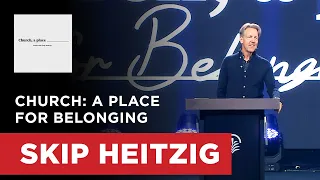 Church: A Place for Belonging - Galatians 3:26-29 | Skip Heitzig