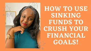 HOW TO ACHIEVE YOUR FINANCIAL GOALS USING SINKING FUNDS