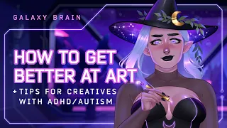 HOW DO I IMPROVE MY ART? Creative Development + Overcoming Neurodivergent Struggles | GALAXY BRAIN