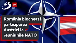 România blochează participarea Austriei la reuniunile NATO