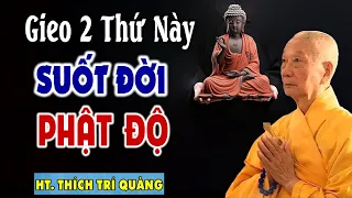 Gieo 2 thứ này suốt đời Phật Độ - HT. Thích Trí Quảng