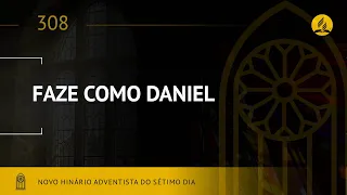 Novo Hinário Adventista • Hino 308  •  Faze Como Daniel • (Lyrics)