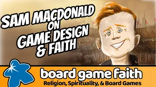 Sam Macdonald on Game Design and Faith