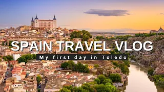 My First Day In Toledo | Spain Travel Vlog