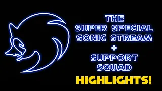 The Super Special Sonic Stream + Support Squad HIGHLIGHTS!
