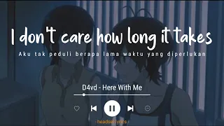 D4vd - Here With Me (Lyrics Terjemahan)| I don't care how long it takes (Speed Up Tiktok Version)