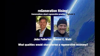 What are the qualities of a regenerative economy? - John Fullerton & Daniel Wahl in Conversation