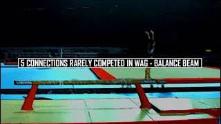 Five Connections Rarely Competed in WAG (Balance Beam)