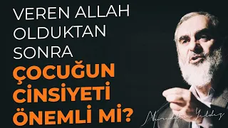 VEREN ALLAH OLDUKTAN SONRA ÇOCUĞUN CİNSİYETİ ÖNEMLİ Mİ? | Nureddin Yıldız