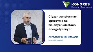 Grzegorz Onichimowski: Ciężar transformacji spoczywa na zielonych strefach energetycznych