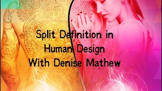 Single Definition, Simple Split, Triple Split and Quadruple Split in Human Design with Denise Mathew