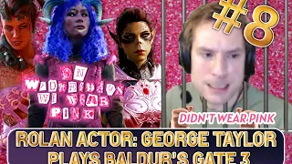 Rolan's actor - George Taylor plays Baldur's Gate 3 - Part 8 - I forgot to wear pink...