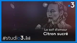 Studio3. Citron sucré chante "La soif d'amour"