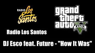 GTA V (GTA 5) - Radio Los Santos | DJ Esco feat. Future - "How It Was"