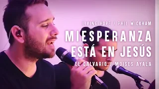 MI ESPERANZA ESTÁ EN JESÚS (LIVING HOPE - Phil Wickham Cover)  | El Calvario - Moisés Ayala