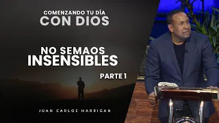 Comenzando tu Día con Dios - No seamos insensibles (Parte 1) - Pastor Juan Carlos Harrigan