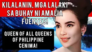 KILALANIN ANG MGA LALAKI SA BUHAY NI AMALIA FUENTES: QUEEN OF ALL QUEENS OF PHILIPPINE CENIMA!