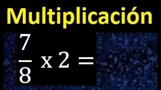 7/8 por 2 , como multiplicar una fraccion por un numero , multiplicacion