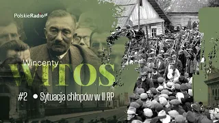 Witos. Portret na tle epoki. #2 Wincenty Witos i sytuacja chłopów w II Rzeczpospolitej