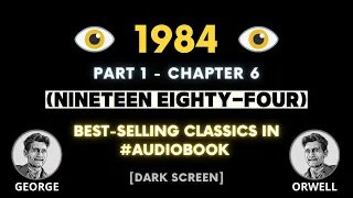 1984 - PART 1 - Chapter 6 - Nineteen eighty four by George Orwell
