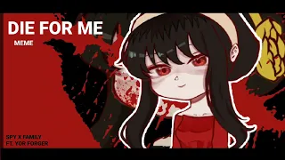 Die for me (gc meme)Lecy heart [Spy x family ft.yor forger