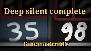 Deep silent complete | Kinemaster MV |