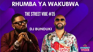 DJ BUNDUKI THE STREET VIBE #35 2023 RHUMBA YA WAKUBWA FEAT  MAY DAY FALLY IPUPA, FERRE GOLA, OKELLO