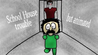 School House trouble but animated