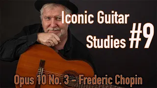 Iconic Guitar Studies #9 Frederic Chopin Etude Opus 10 No. 3 played by Bob Drury