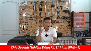 Tâm Huyết Chia Sẻ Kinh Nghiệm Đóng Pin Lithium (Phần 1) | How To Make Lithium Battery (P1)