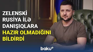 Zelenski Rusiya ilə danışıqlara hazır olmadığını bildirib - BAKU TV