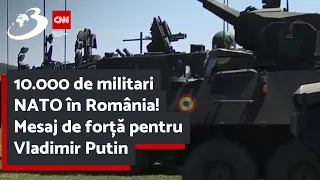 10.000 de militari NATO în România! Mesaj de forță pentru Vladimir Putin