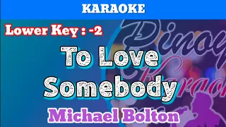 To Love Somebody by Michael Bolton (Karaoke : Lower Key)